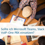 Sollte ich Microsoft Teams, Slack oder die VoIP-One PBX einsetzen?